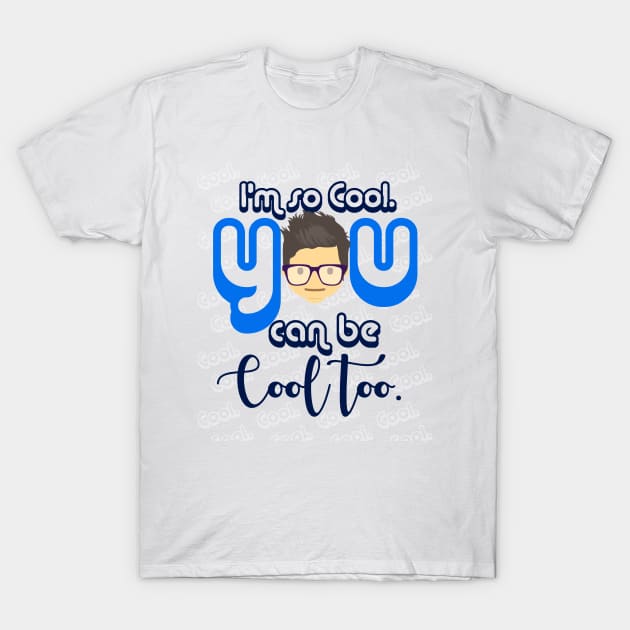 I Am so Cool. You Can Be Cool Too T-Shirt T-Shirt by FHENAKU